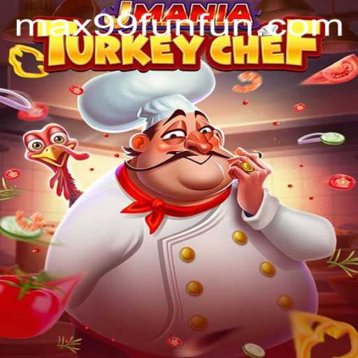JManiaTurkeyChef: A Culinary Adventure with MAX99.FUN